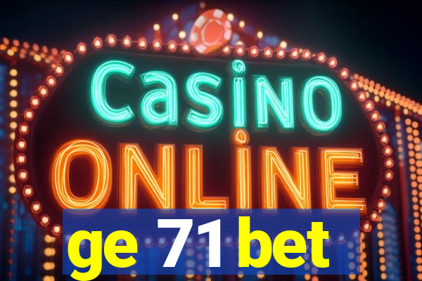 ge 71 bet
